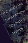 The Dead Are Everywhere Telling Us Things